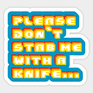 Please Don't Stab Me With A Knife Sticker